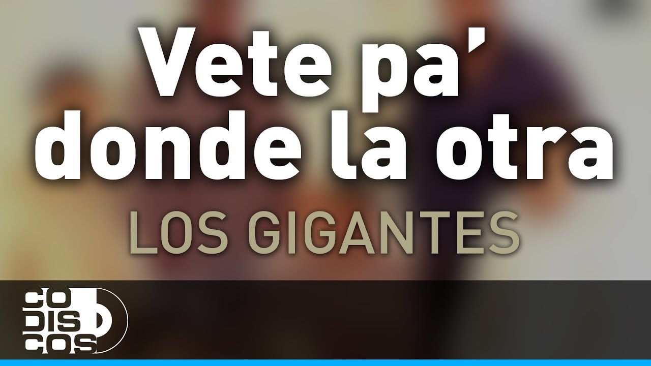 Vete Pa' Donde La Otra, Los Gigantes Del Vallenato Audio YouTube