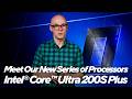 Meet Intel Core Ultra 200S Plus Series Processors