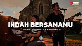 INDAH BERSAMAMU POP ROHANI ROCK | COVER BY STYLE ROYS