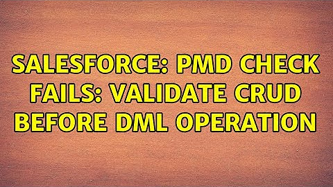 Salesforce: PMD check fails: validate CRUD before DML Operation