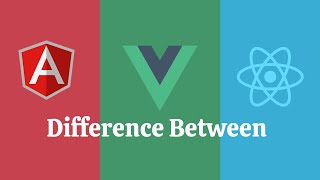 Difference between VueJs, ReactJs and AngularJs