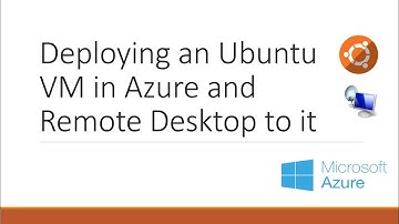 Deploying an Ubuntu VM in Azure and Remote Desktop to it