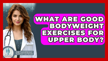 What Are Good Bodyweight Exercises For Upper Body? - Orthopedic Support Network