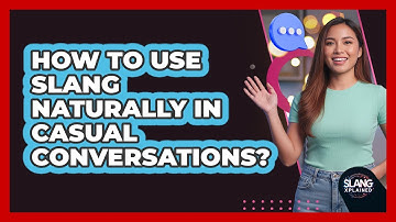How To Use Slang Naturally In Casual Conversations?