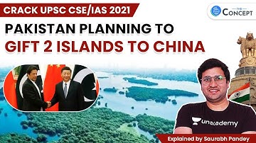 Pakistan Planning to Gift 2 Islands to China | Crack UPSC CSE/IAS 2021 | Saurabh Pandey