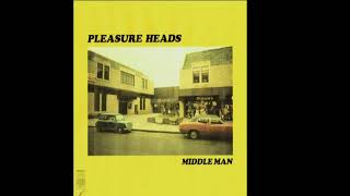 Video thumbnail of "Pleasure Heads   Middleman"