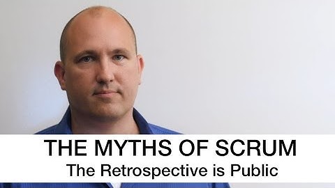 Scrum Myths 02 - The Retrospective is Public by Mishkin Berteig