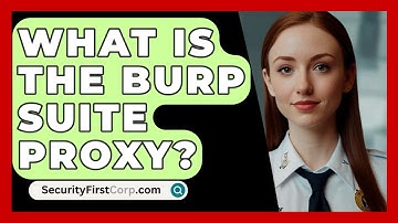 What Is The Burp Suite Proxy? - SecurityFirstCorp.com