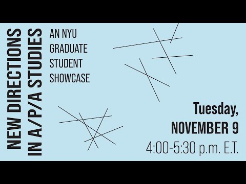 New Directions in A/P/A Studies: An NYU Grad Student Showcase