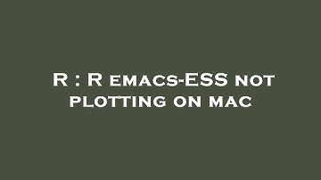 R : R emacs-ESS not plotting on mac