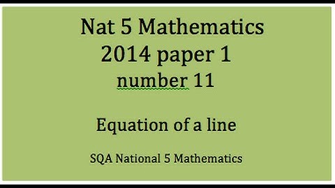 2014 SQA Nat 5 Mathematics Paper1: 11 Equation of a line.