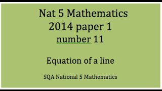 2014 SQA Nat 5 Mathematics Paper1: 11 Equation of a line.