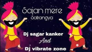 Sajan mere satrangya dj sagar kanker and dj vibrate zone