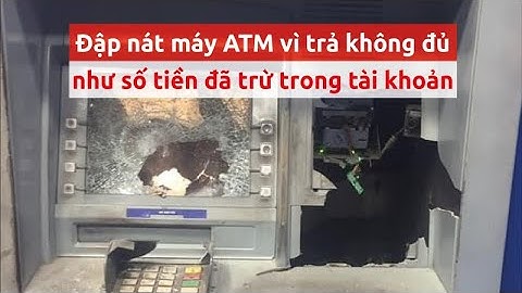 Bình Dương: Người đàn ông vác búa đập nát máy ATM - PLO