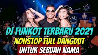 DJ FUNKOT TERBARU 2021 NONSTOP  DANGDUT - UNTUK SEBUAH NAMA