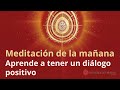 Meditación de la mañana: “Aprende a tener un diálogo positivo”, con Enrique Simó