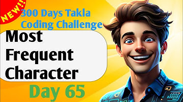 Most Frequent Character | #65- 300 Days of Takla Coding Challenge