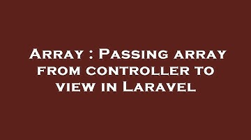 Array : Passing array from controller to view in Laravel