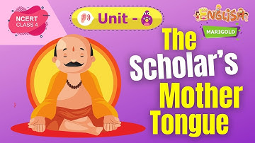 The Scholar’s Mother Tongue - Marigold Unit 6 - NCERT Class 4 [Listen]