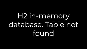 Java :H2 in-memory database. Table not found(5solution)