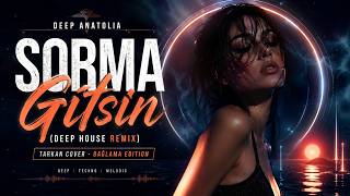 Sorma Gitsin (2026 Deep House Remix) Deep Anatolia (Tarkan Cover - Bağlama Edition)