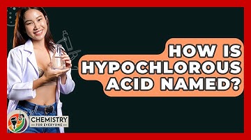 How Is Hypochlorous Acid Named? - Chemistry For Everyone