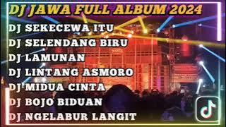DJ JAWA FULL ALBUM 2024 || DDJ SEKECEWA ITU X SELENDANG BIRU X PINDHO SAMUDRO PASANG VIRAL TIKTOK !!