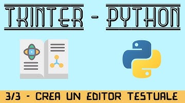 03. Crea un Editor Testuale con PYTHON e TKINTER - (Parte 3 di 3) - TUTORIAL ITALIANO TK
