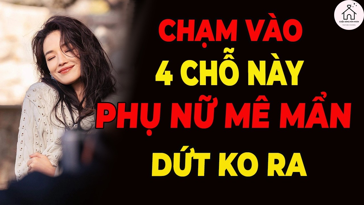 Đàn Ông Chạm Được 4 Điểm Này – Phụ Nữ Khó Mà Rời Xa