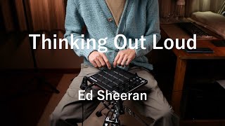 Thinking Out Loud - Ed Sheeran