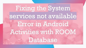 Fixing the System services not available Error in Android Activities with ROOM Database
