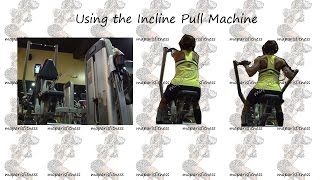 Beginner:  Using the Incline Pull Machine  (back workout)