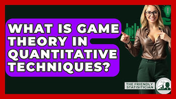 What Is Game Theory In Quantitative Techniques? - The Friendly Statistician