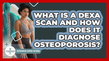What Is A DEXA Scan And How Does It Diagnose Osteoporosis? - Osteoporosis Support Network