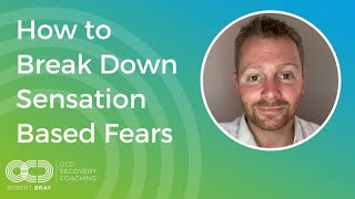 How to Break Down Sensation Based Fears