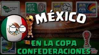 MÉXICO en la COPA CONFEDERACIONES 19952017 COUNTRYBALL