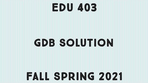 Edu 403 GDB No. 1 / Correct & Complete Solution of GDB of EDU 403 / Fall Spring 2021 / 100% Marks