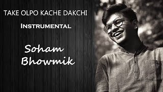 Video thumbnail of "Take Olpo Kache Dakchi | Soham Bhowmik | Instrumental | Cover"