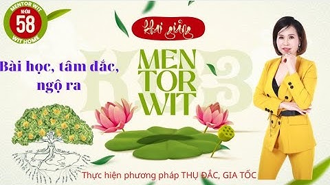 MENTOR WIT K03: BÀI HỌC TÂM ĐẮC NGỘ RA NGÀY 25,26,27/7/2022