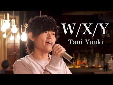 W/X/Y／Tani Yuuki【優里 vs Tani Yuuki】