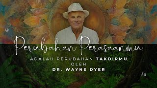 Perubahan Perasaan Adalah Perubahan Takdir  Oleh Dr Wayne Dyer praktisi Law Of Assumption