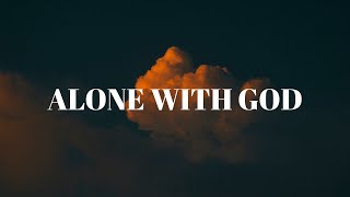 Alone With God : 3 Hours Peaceful Music | Instrumental Soaking Worship