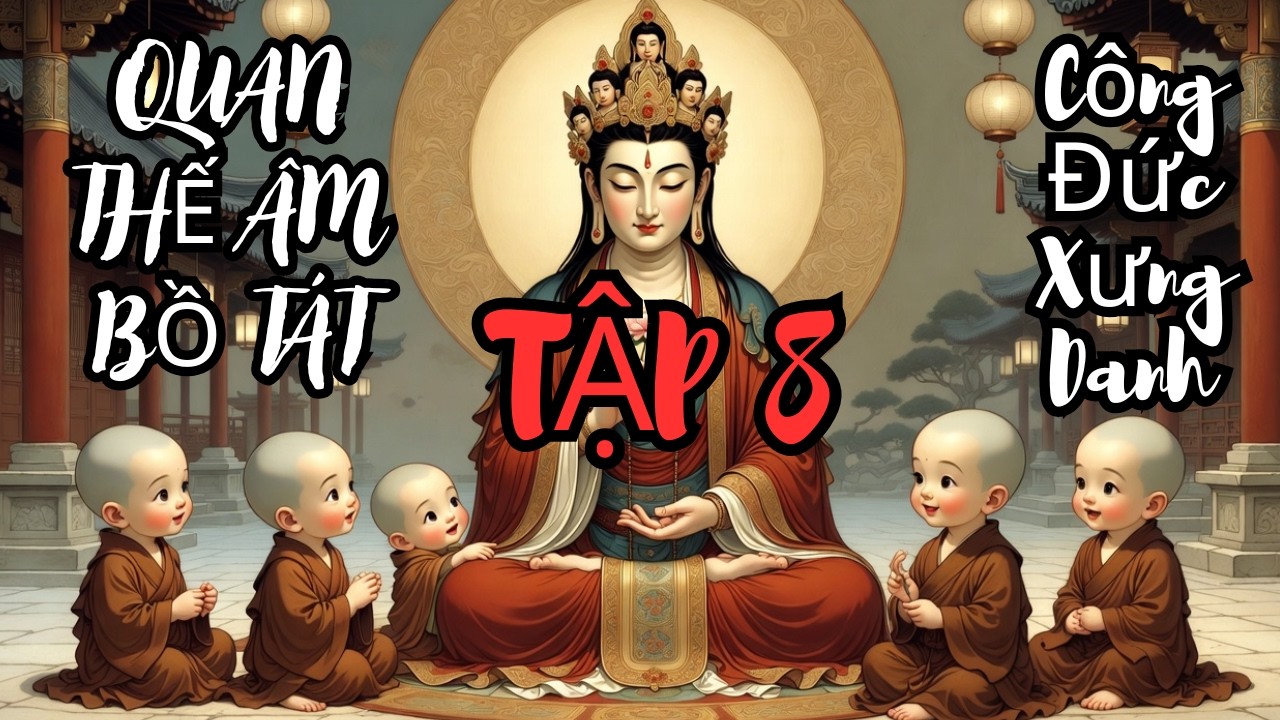 Quan Thế Âm Bồ Tát – Kinh Phổ Môn Tập 8: Công Đức Xưng Danh | Kinh Tụng Thiền Ca | Góc Nhỏ Phật Giáo
