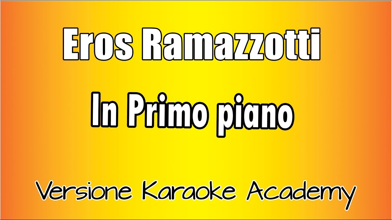 Eros Ramazzotti - In primo piano (Versione Karaoke Academy Italia)