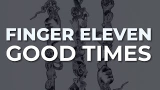 Finger Eleven - Good Times (Official Audio)