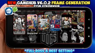 NEW Gamehub V6.0.2 Support Fitur Frame Generation &amp; Gyroscope Emulator Pc Android Makin Lancar 