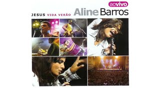 Aline Barros - Jesus Vida Verão (Ao Vivo) | (CD Completo)