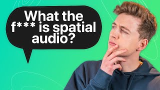 Spatial Audio: Explained (Simply)