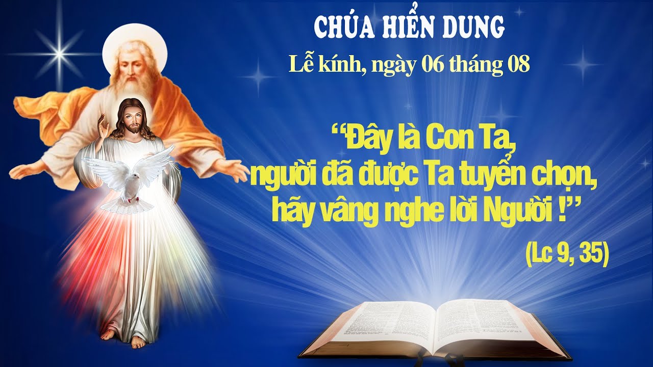 Ngày 6 tháng 8: LỄ CHÚA HIỂN DUNG, Lễ kính (Mt 17: 1-9; Mc 9: 2-10; Lc 9: 28b-36)