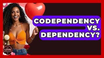 Codependency Vs. Dependency? - The Love Workshop
